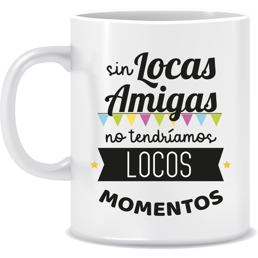 TAZA "LOCAS AMIGAS"